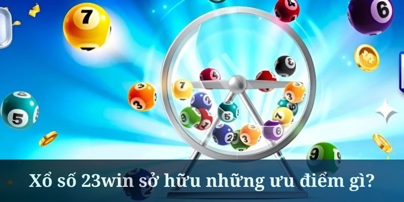 Xổ số 23Win đa dạng các hình thức cá cược hấp dẫn
